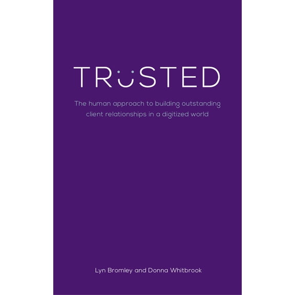 Trusted: The human approach to building outstanding client relationships in a digitised world, (Paperback)