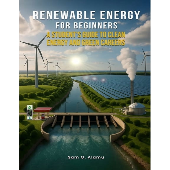 Renewable Energy for Beginners: A Student's Guide to Clean Energy and Green Careers, (Paperback)