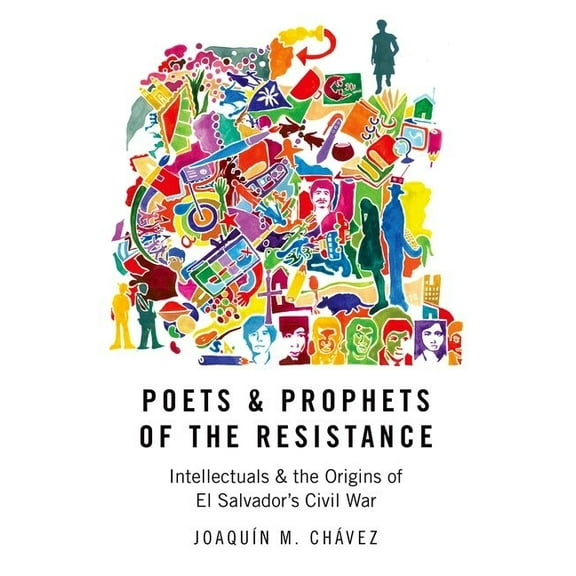 Poets & Prophets of the Resistance: Intellectuals & the Origins of El Salvador's Civil War, (Paperback)
