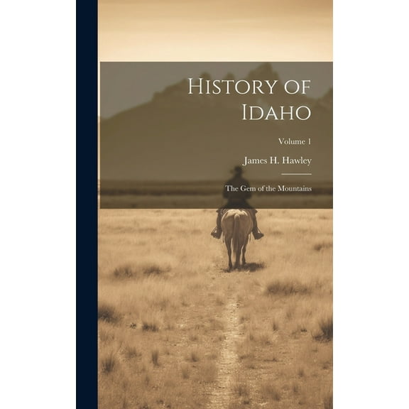 History of Idaho: The Gem of the Mountains; Volume 1 (Hardcover)