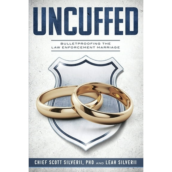 Pre-Owned Uncuffed: Bulletproofing the Law Enforcement Marriage (Paperback) 1951129172 9781951129170