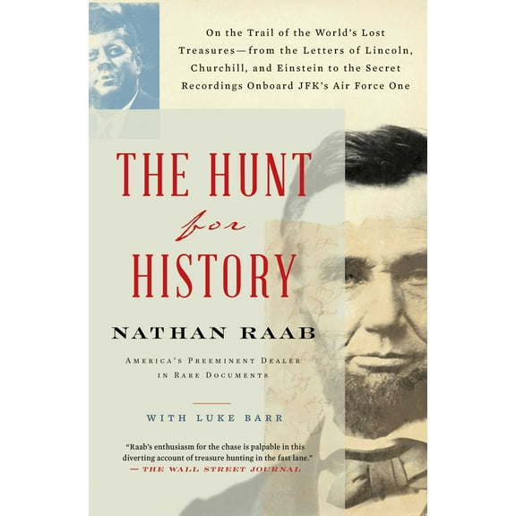 The Hunt for History : On the Trail of the World's Lost Treasures—from the Letters of Lincoln, Churchill, and Einstein to the Secret Recordings Onboard JFK's Air Force One (Paperback)