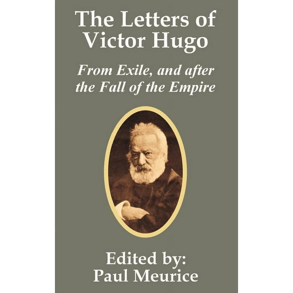 The Letters of Victor Hugo from Exile, and after the Fall of the Empire, (Paperback)