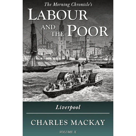 The Morning Chronicle's Labour and Labour and the Poor Volume X: Liverpool, Book 10, (Paperback)