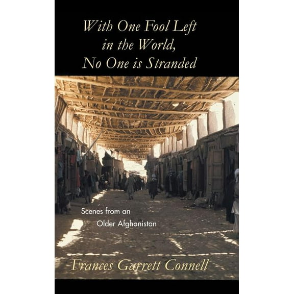 With One Fool Left in the World, No One Is Stranded: Scenes from an Older Afghanistan (Hardcover)