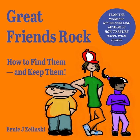 Great Friends Rock: How to Find Them -- And Keep Them!, (Paperback)