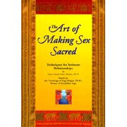 The Art of Making Sex Sacred : Techniques for Intimate Relationships (Paperback)