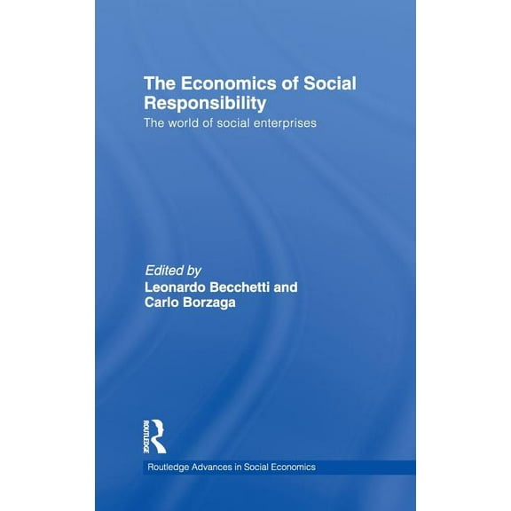 Routledge Advances in Social Economics The Economics of Social Responsibility: The World of Social Enterprises, Book 15, (Hardcover)