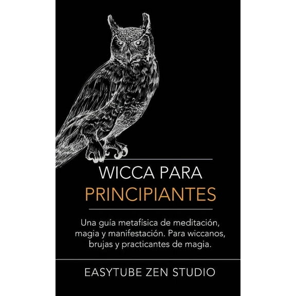 Wicca Wicca Para Principiantes: Una GuÃÂa MetafÃÂsica De Meditación, Magia Y Manifestación. Para Wiccanos, Brujas Y Practicantes, Book 1, (Paperback)
