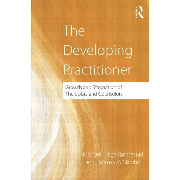 The Developing Practitioner: Growth and Stagnation of Therapists and Counselors, (Hardcover)