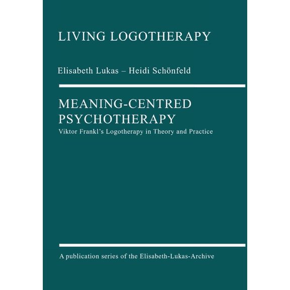 Meaning-Centred Psychotherapy: Viktor Frankl's Logotherapy in Theory and Practice, (Paperback)