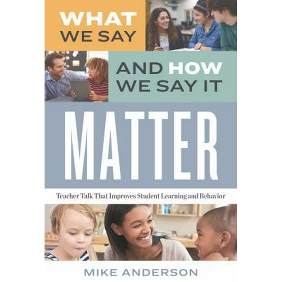 Pre-Owned What We Say and How We Say It Matter: Teacher Talk That Improves Student Learning and Behavior (Paperback) 1416627049 9781416627043