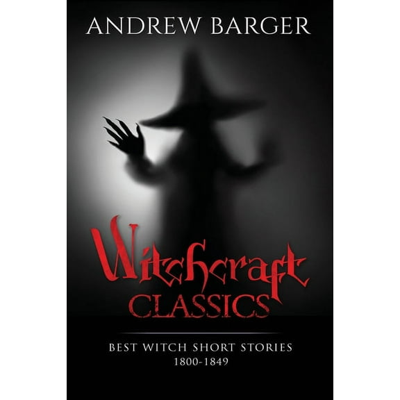 Best Short Stories Witchcraft Classics: Best Witch Short Stories 1800-1849, Book 9, (Paperback)