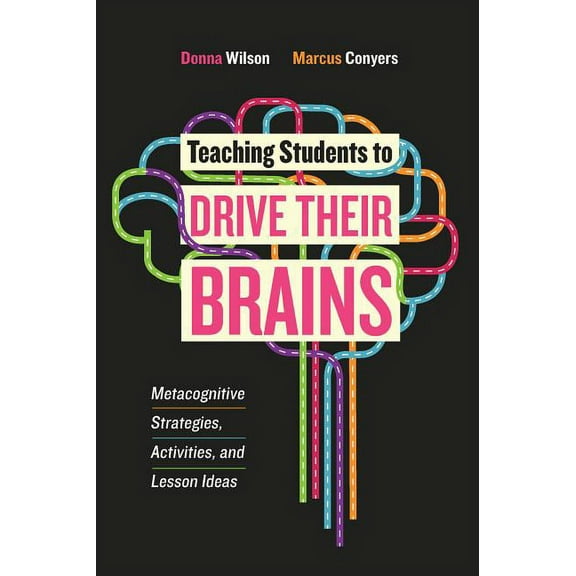 Teaching Students to Drive Their Brains: Metacognitive Strategies, Activities, and Lesson Ideas (Paperback)