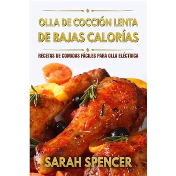 Pre-Owned Olla de Coccion Lenta de Bajas Calorias: Recetas de Comidas Faciles Para Olla Electrica