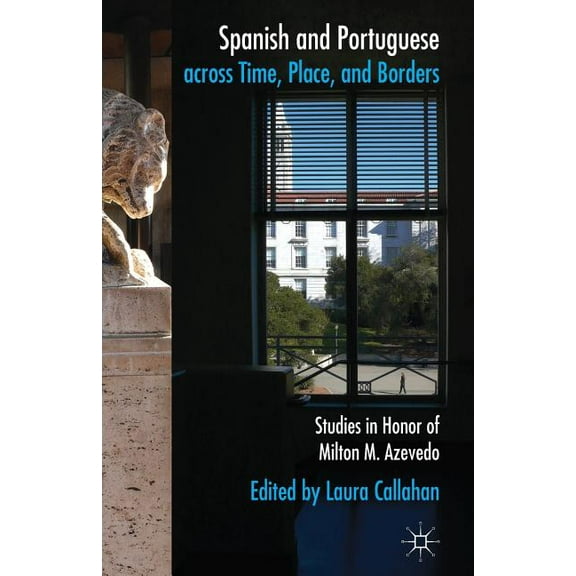 Spanish and Portuguese Across Time, Place, and Borders: Studies in Honor of Milton M. Azevedo, (Paperback)