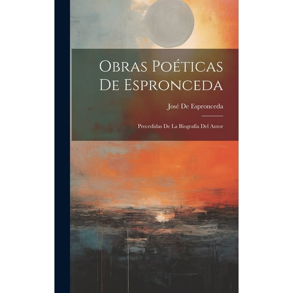 Obras Poéticas De Espronceda : Precedidas De La Biografía Del Autor (Hardcover)