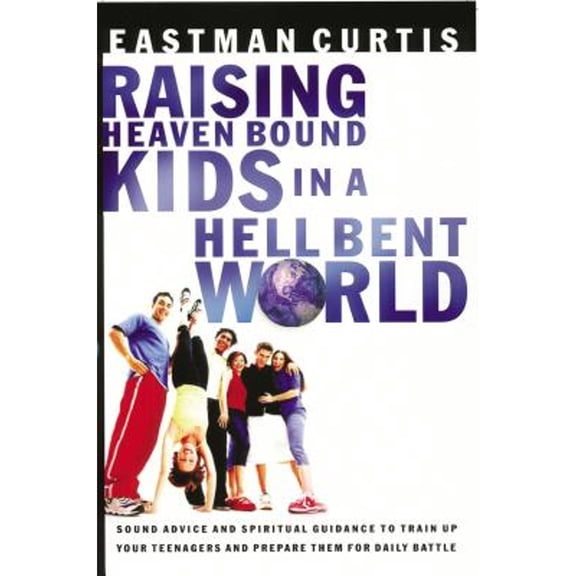 Pre-Owned Raising Heaven-Bound Kids in a Hell-Bent World (Paperback) 0785268723 9780785268727