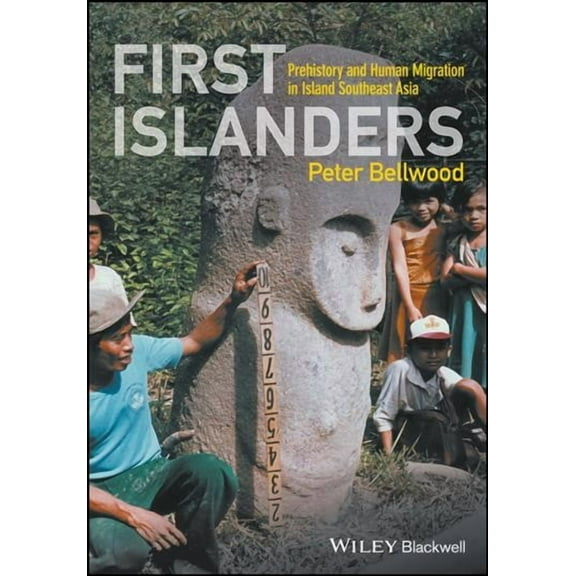 First Islanders: Prehistory and Human Migration in Island Southeast Asia (Paperback)