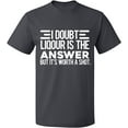 thumbnail image 2 of OXI T-Shirt - I Doubt Liqour is The Answer, Basic Casual T-Shirt for Men's and Women Fleece T-Shirt Short Sleeve - Charcoal 3X-Large, 2 of 3