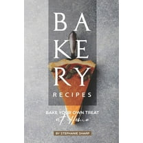 Bakery Recipes: Bake Your Own Treat at Home (Paperback)