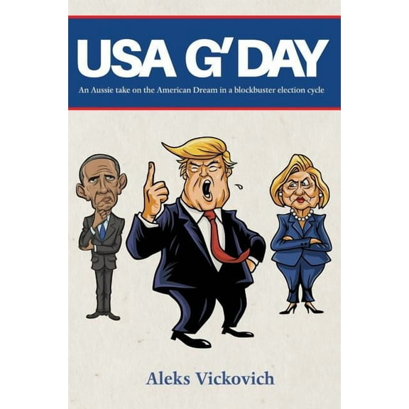 USA G'Day: An Aussie take on the American Dream in a blockbuster election cycle, (Paperback)