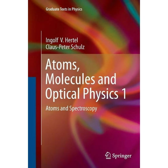 Graduate Texts in Physics Atoms, Molecules and Optical Physics 1: Atoms and Spectroscopy, (Paperback)