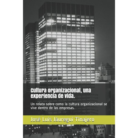 Cultura organizacional, una experiencia de vida.: Un relato sobre como la cultura organizacional se vive dentro de las empresas. (Paperback)