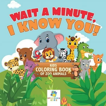 Wait a Minute, I Know You! Kids Coloring Book of Zoo Animals (Paperback)