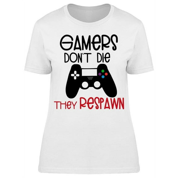Gamers Dont Die T-Shirt Women -Image by Shutterstock, Female Large