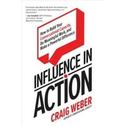 Influence in Action: How to Build Your Conversational Capacity, Do Meaningful Work, and Make a Powerful Difference (Hardcover)