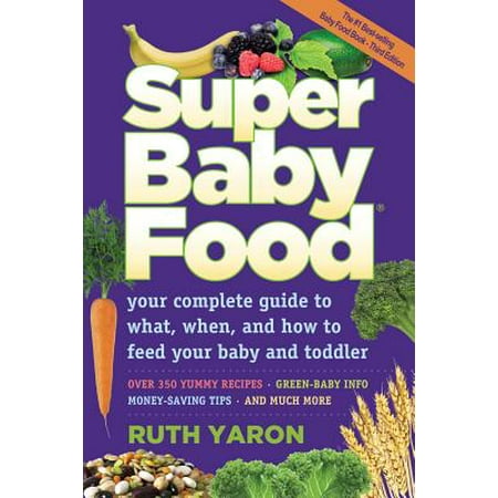 Super Baby Food : Your Complete Guide to What, When, and How to Feed Your Baby and (Best Food To Feed A Yorkie)