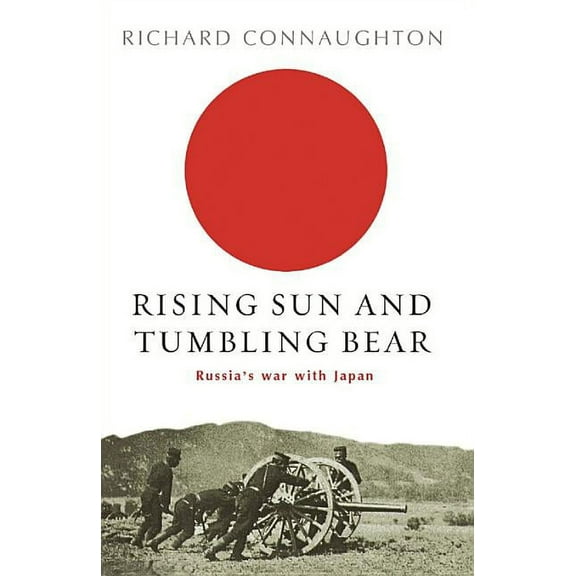 Cassell Military Rising Sun and Tumbling Bear: Russia's War with Japan, (Paperback)