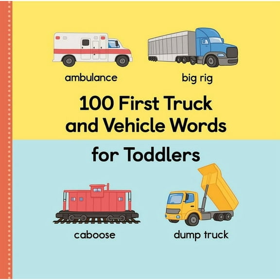 100 First Words 100 First Truck and Vehicle Words for Toddlers, (Paperback)