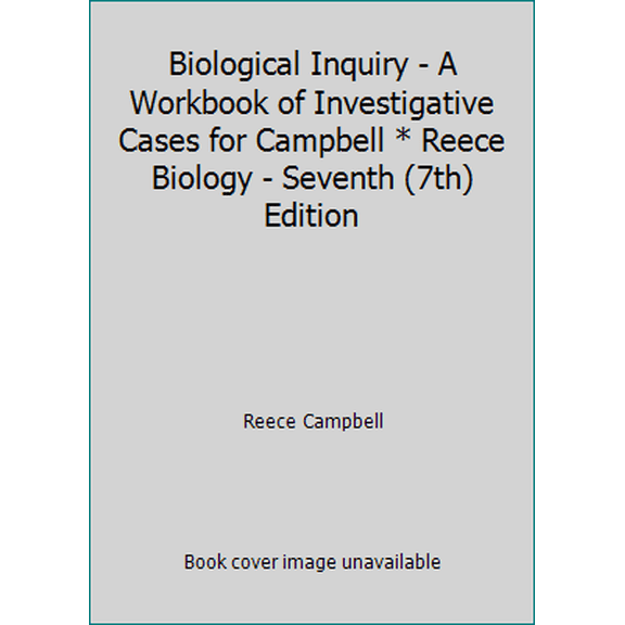 Pre-Owned Biological Inquiry - A Workbook of Investigative Cases for Campbell * Reece Biology - Seventh (7th) Edition (Paperback) 080537177X 9780805371772
