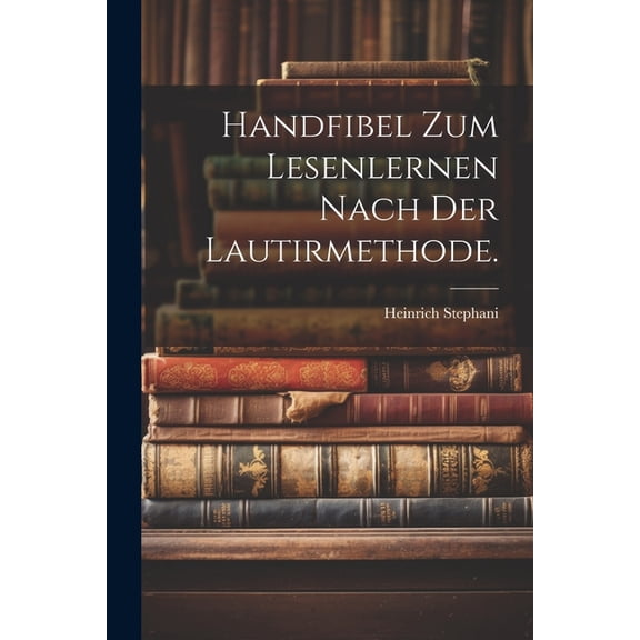 Handfibel zum Lesenlernen nach der Lautirmethode. (Paperback)