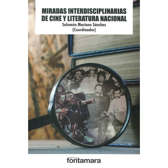 MIRADAS INTERDICIPLINARIAS DE CINE Y LITERATURA NACIONAL FONTAMARA SALOMON MARIANO SANCHEZ