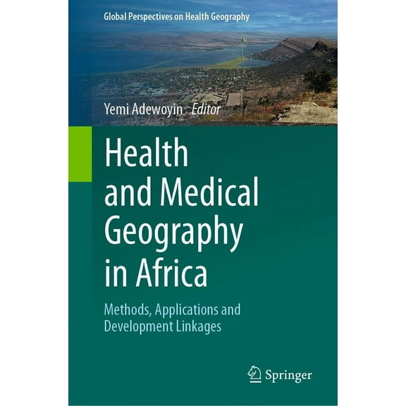 Global Perspectives on Health Geography Health and Medical Geography in Africa: Methods, Applications and Development Linkages, (Hardcover)