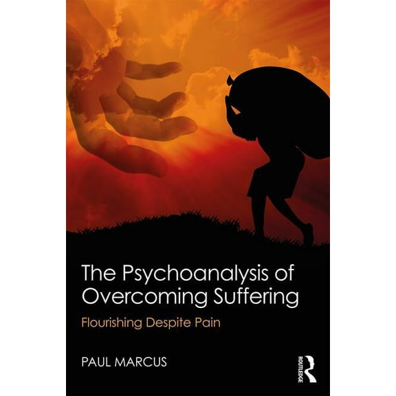 The Psychoanalysis of Overcoming Suffering: Flourishing Despite Pain, (Paperback)