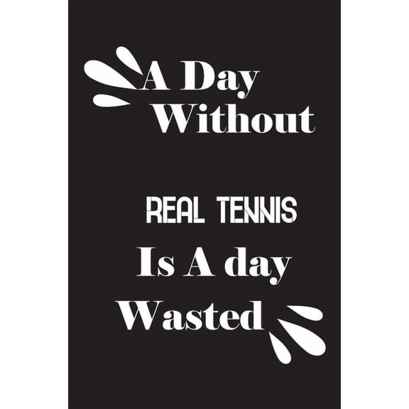 A day without real tennis is a day wasted (Paperback)