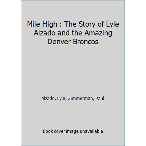 Pre-Owned Mile High : The Story of Lyle Alzado and the Amazing Denver Broncos (Hardcover) 042503920X 9780425039205