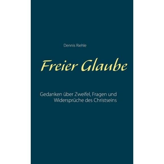 Freier Glaube : Gedanken über Zweifel, Fragen und Widersprüche des Christseins (Paperback)