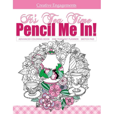 It's Tea Time Advanced Coloring Book One Year Day Planner and Sketch Pad: Adult Coloring Book; Coloring Books for Aduls Relaxation in All Departments;tea Party Books in All Dep; Tea Party Supplies (The Best Art Supplies)