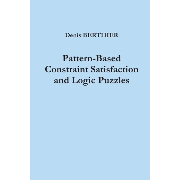 Pattern-Based Constraint Satisfaction and Logic Puzzles, (Paperback)
