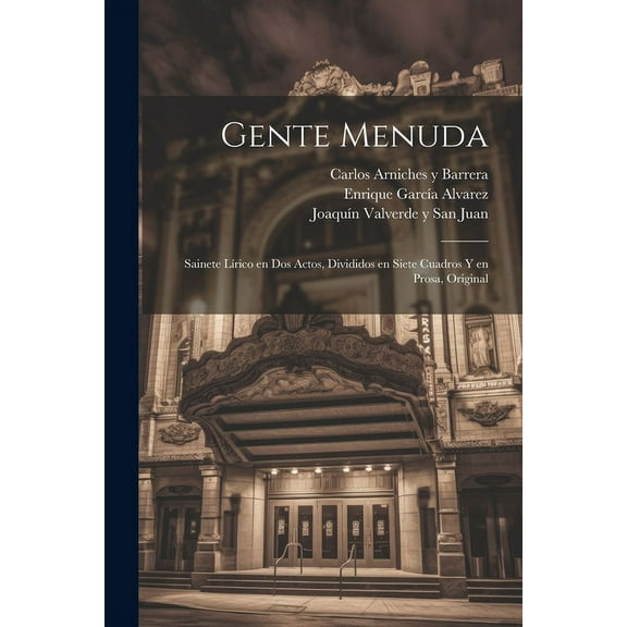 Gente Menuda: Sainete Lírico en Dos Actos, Divididos en Siete Cuadros y en Prosa, Original (Paperback)