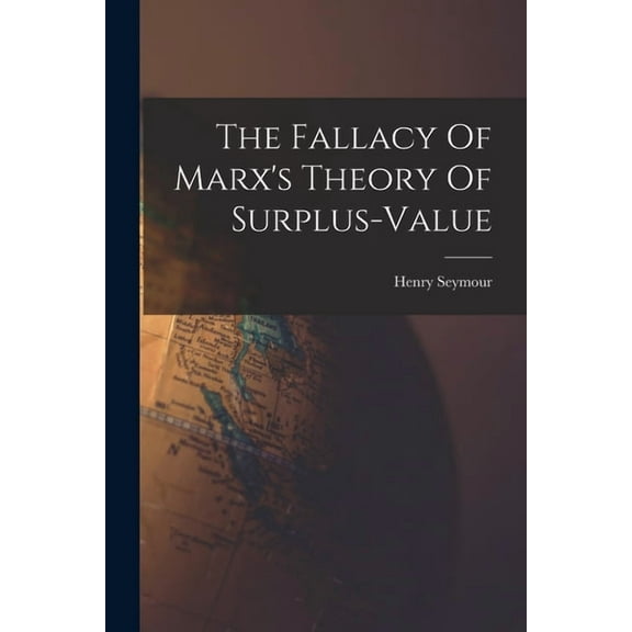 The Fallacy Of Marx's Theory Of Surplus-value, (Paperback)