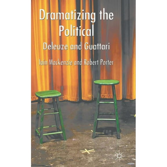 Dramatizing the Political: Deleuze and Guattari, (Hardcover)