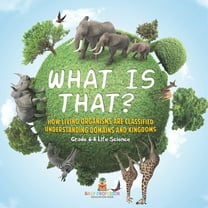 What is That? How Living Organisms are Classified Understanding Domains and Kingdoms Grade 6-8 Life Science, (Paperback)