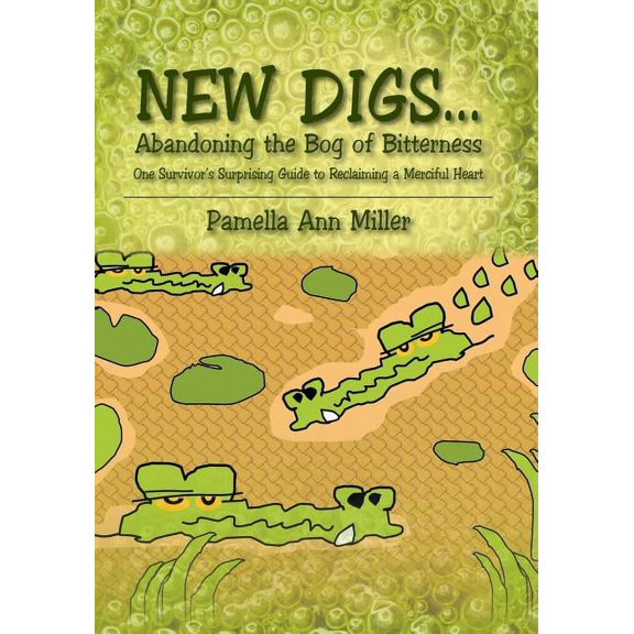 New Digs... Abandoning the Bog of Bitterness: One Survivor's Surprising Guide to Reclaiming a Merciful Heart, (Paperback)