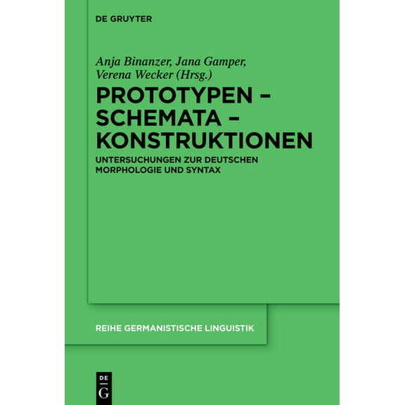 Reihe Germanistische Linguistik Prototypen - Schemata - Konstruktionen: Untersuchungen Zur Deutschen Morphologie Und Syntax, Book 325, (Hardcover)